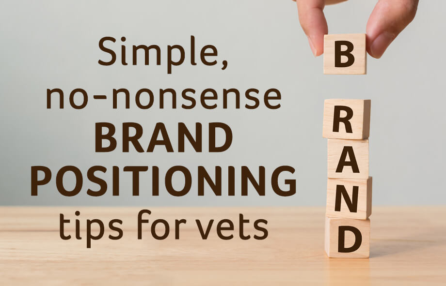 Simple, no-nonsense brand positioning tips for vets